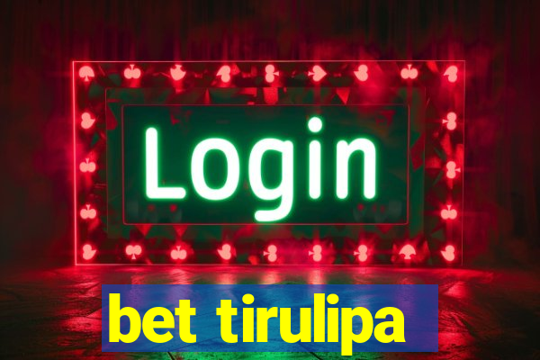 bet tirulipa